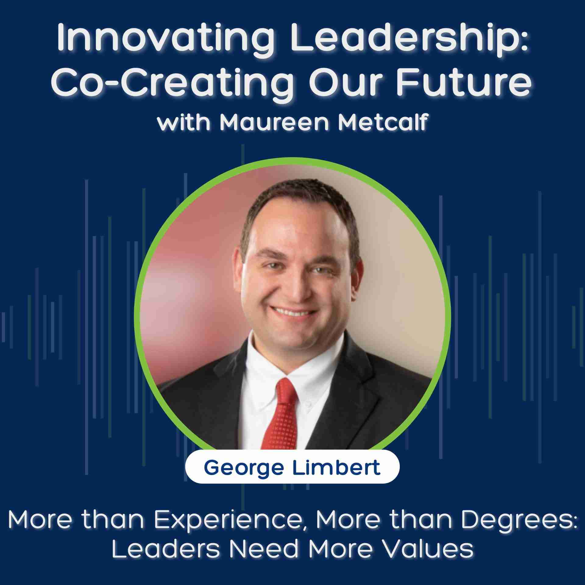 S12 Ep1: More than Experience, More than Degrees: Leaders Need More Values