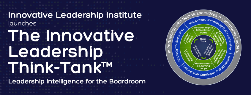 Innovative Leadership Institute® Launches The Innovative Leadership Think-Tank™: Leadership Intelligence for the Boardroom